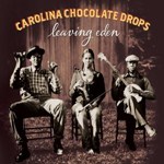 Carolina Chocolate Drops: Leaving Eden