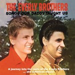 The Everly Brothers: Songs Our Daddy Taught Us