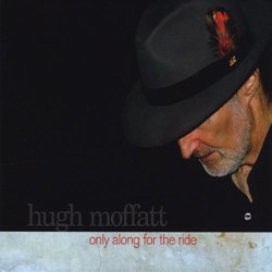 Hugh Moffatt - Only Along For The Ride