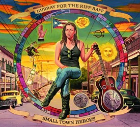 Hurray For The Riff Raff - Small Town Heroes