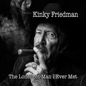 Kinky Friedman - The Lonielest Man I Ever Met