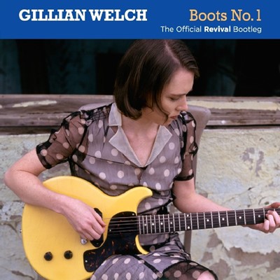 Gillian Welch - Boots No.1: The Official Revival Bootleg
