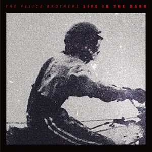 The Felice Brothers - Life In The Dark