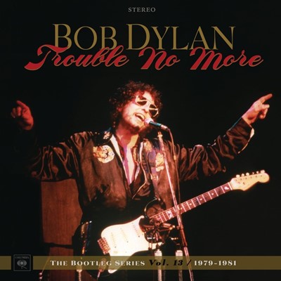 Trouble No More - The Bootleg Series Vol. 13
