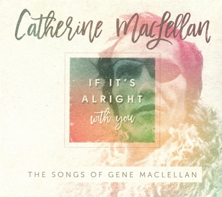 If It's Alright With You - The Songs Of Gene MacLellan