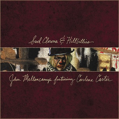 John Mellencamp feat. Carlene Carter - Sad Clowns And Hillbillies