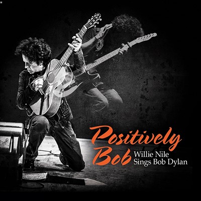 Positively Bob. Willie Nile sings Bob Dylan