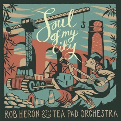 Rob Heron & The Tea Pad Orchestra - Soul Of My City