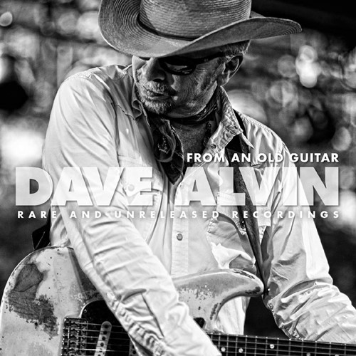 Dave Alvin - From An Old Guitar. Rare And Unreleased Recordings