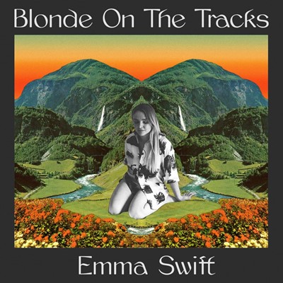 Emma Swift - Blonde On The Tracks