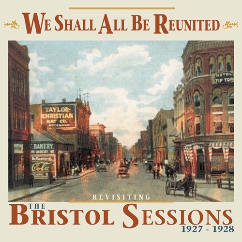 We Shall All Be Reunited. Revisiting The Bristol Sessions 1927 - 1928