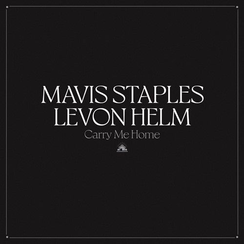 Mavis Staples & Levon Helm - Carry Me Home