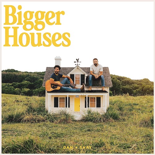 Dan + Shay - Bigger Houses