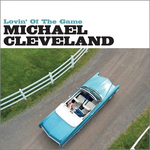 Michael Cleveland – Lovin' Of The Game