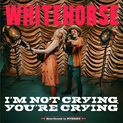 Whitehorse - I’m Not Crying, You’re Crying