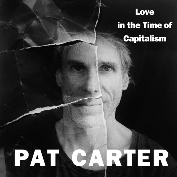 Pat Carter – Love In The Time Of Capitalism