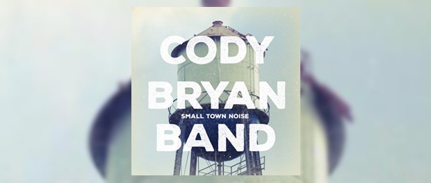Cody Bryan Band - Small Town Noise