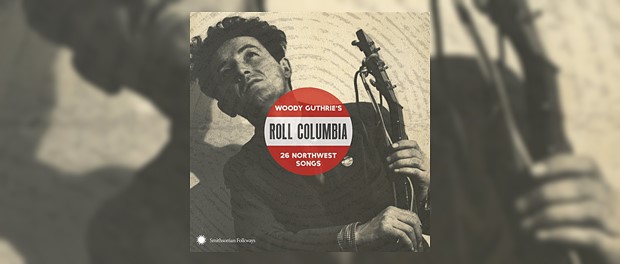 Roll Columbia - Woody Guthrie's 26 Northwest Songs