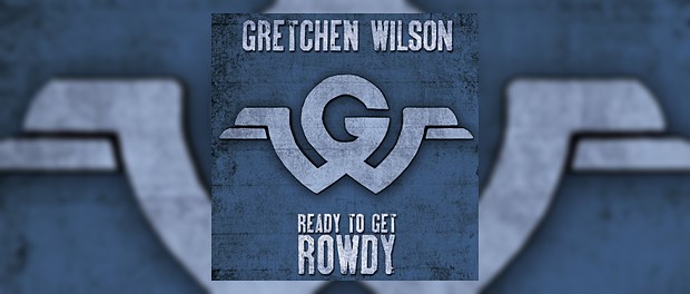 Gretchen Wilson - Ready To Get Rowdy