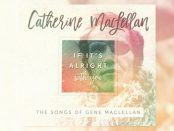 Catherine MacLellan: If It's Alright With You - The Songs Of Gene MacLellan