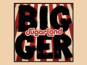 Sugarland - Bigger