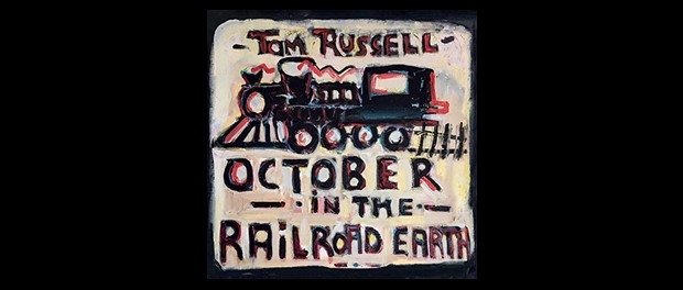 Tom Russell - October In The Railroad Earth