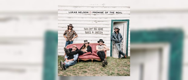 Lukas Nelson & Promise Of The Real - Turn Off The News (Build A Garden)