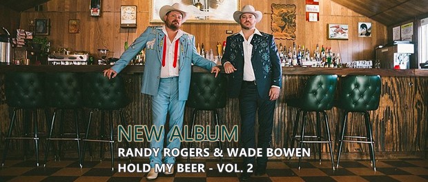 Randy Rogers & Wade Bowen - Hold My Beer, Vol. 2
