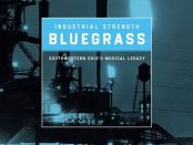 Industrial Strength Bluegrass - Southwestern Ohio's Musical Legacy