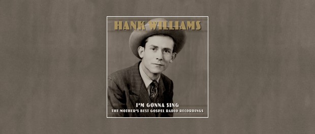 Hank Williams - I'm Gonna Sing: The Mother's Best Gospel Radio Recordings