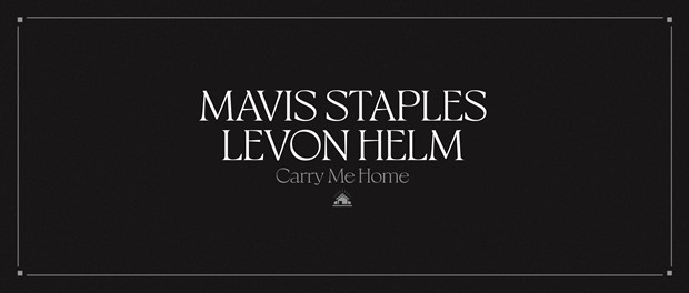 Mavis Staples & Levon Helm: Carry Me Home
