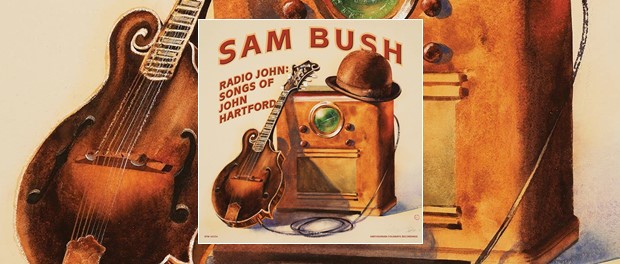 Sam Bush - Radio John: Songs Of John Hartford