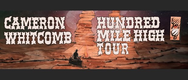 Cameron Whitcomb - Hundred Mile High Tour Cameron Whitcomb - Hundred Mile High Tour