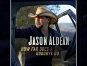 Jason Aldean - How Far Does A Goodbye Go