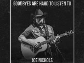 Joe Nichols - Goodbyes Are Hard To Listen To