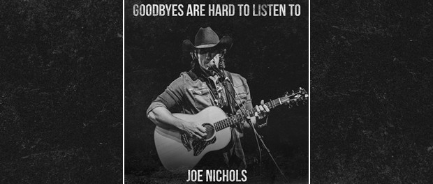 Joe Nichols - Goodbyes Are Hard To Listen To