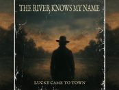 Lucky Came To Town: The River Knows My Name