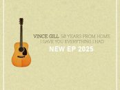 Vince Gill: 50 Years From Home – I Gave You Everything I Had (EP)