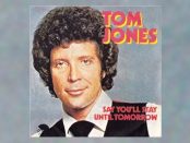 Tom Jones - Say You'll Stay Until Tomorrow