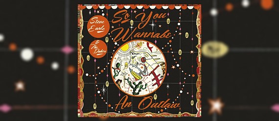 Steve Earle - So You Wannabe An Outlaw