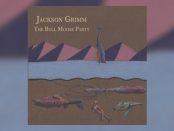Jackson Grimm - The Bull Moose Party