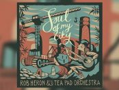 Rob Heron & The Tea Pad Orchestra - Soul Of My City