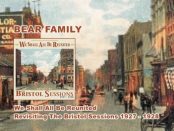 We Shall All Be Reunited. Revisiting The Bristol Sessions 1927 - 1928