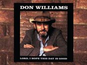 Don Williams - Lord I Hope This Day Is Good