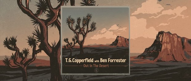 T.G. Copperfield with Ben Forrester - Out In The Desert