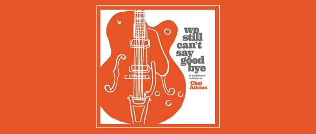 Various Artists – We Still Can't Say Goodbye. A Musicians' Tribute To Chet Atkins