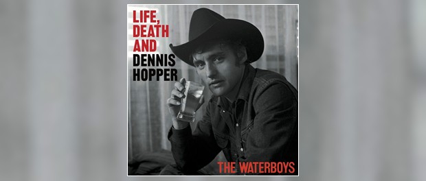 The Waterboys - Life, Death And Dennis Hopper
