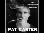 Pat Carter – Love In The Time Of Capitalism
